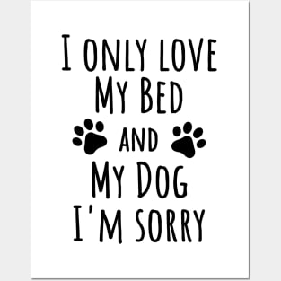 I only love my bed and my dog I'm sorry, Dog lover Posters and Art